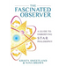The Fascinated Observer: A Guide To Embodying S.T.A.R. Philosophy