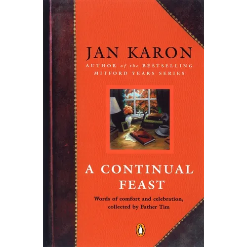 A Continual Feast: Words of Comfort and Celebration, Collected by Father Tim