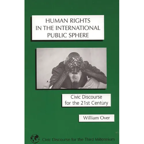 Human Rights in the International Public Sphere: Civic Discourse for the 21st Century