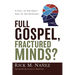 Full Gospel, Fractured Minds?: A Call to Use God's Gift of the Intellect