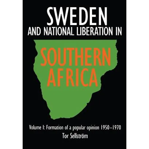 Sweden and national liberation in Southern Africa. Vol. 1. Formation of a popular opinion (1950-1970)
