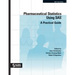Pharmaceutical Statistics Using SAS: A Practical Guide