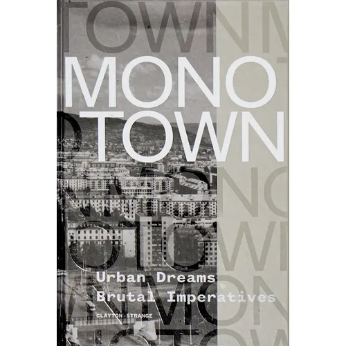 Monotown: Urban Dreams Brutal Imperatives