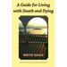 A Guide for Living with Death and Dying