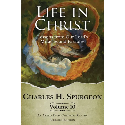 Life in Christ Vol 10: Lessons from Our Lord's Miracles and Parables