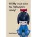 Will My Touch Make You Feel Any Less Lonely?