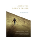 Living the Lord's Prayer: The Way of the Disciple