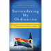 Surrendering My Ordination: Standing Up for Gay and Lesbian Inclusivity in the United Methodist Church