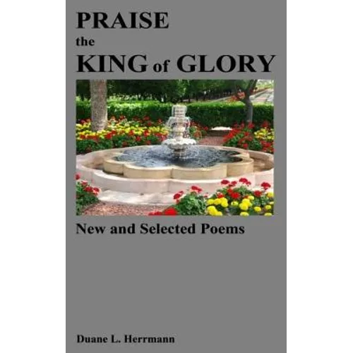 Praise the King of Glory: New and Selected Poems