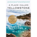 A Place Called Yellowstone: The Epic History of the World's First National Park