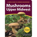 Mushrooms of the Upper Midwest: A Simple Guide to Common Mushrooms