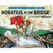 Horatius at the Bridge: Based on the True Story of the Founding of the Roman Republic