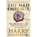 The Mad Emperor: Heliogabalus and the Decadence of Rome