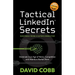 Tactical LinkedIn(R) Secrets: Dominate in an Age of Noise, Competition and Attention Market Share
