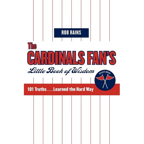 The Cardinals Fan's Little Book of Wisdom: 101 Truths...Learned the Hard Way