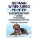 German Wirehaired Pointer. German Wirehaired Pointer Complete Owners Manual. German Wirehaired Pointer book for care, costs, feeding, grooming, health