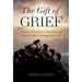 The Gift of Grief: Stories of Resilience, Renewal, and Growth After Unimaginable Loss