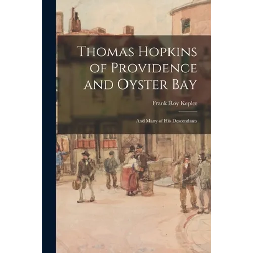 Thomas Hopkins of Providence and Oyster Bay: and Many of His Descendants