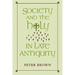Society and the Holy in Late Antiquity