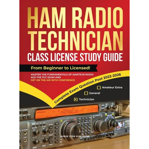Ham Radio Technician Class License Study Guide: From Beginner to Licensed! Master the Fundamentals of Amateur Radio, Ace the FCC Exam and Get on the A