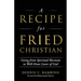 A Recipe for Fried Christian: Going from Spiritual Burnout to Well-Done Lover of God