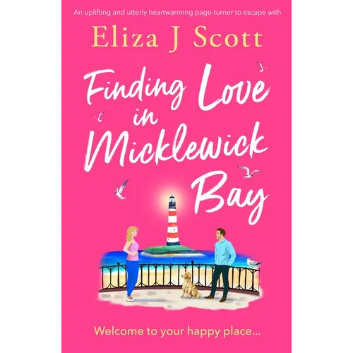 Finding Love in Micklewick Bay: An Uplifting and Utterly Heartwarming Page-Turner to Escape with