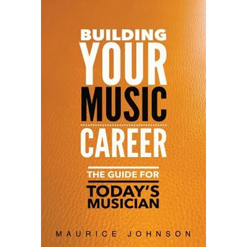 Building Your Music Career: The Guide For Today's Musician