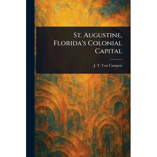 St. Augustine, Florida's Colonial Capital
