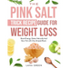 The Pink Salt Trick Recipe Guide For Weight Loss: Boost Energy, Detox Naturally And Burn Fat with One Simple Ritual