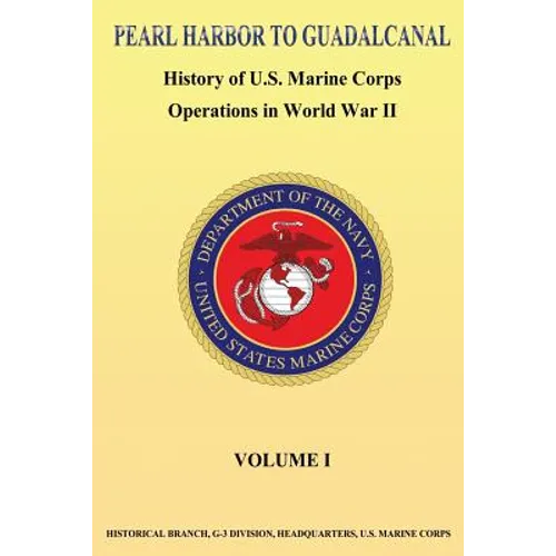 Pearl Harbor to Guadalcanal: History of U.S. Marine Corps Operations in World War II vol. I