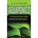 Aquaponics: A Comprehensive Guide and the Best Ways to Grow Aquaponic Plants