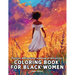 Positive Affirmation and Law of Attraction Coloring Book for Black Women: Over 41 Mesmerizing Illustrations of Beautiful Women of Color Harness the Po