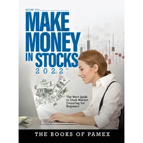 How to Make Money in Stocks 2022: The Best Guide to Stock Market Investing for Beginners