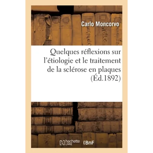 Quelques réflexions sur l'étiologie et le traitement de la sclérose en plaques: à propos des leçons sur les maladies de la moelle par M. Pierre Marie