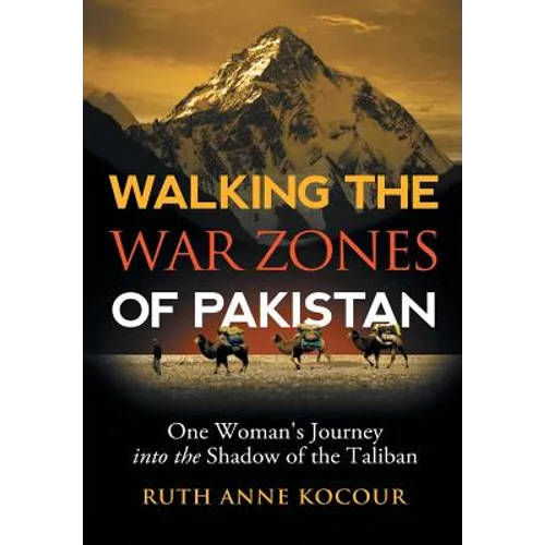 Walking the Warzones of Pakistan: One Woman's Journey into the Shadow of the Taliban