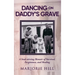 Dancing on Daddy's Grave: A Soul-Stirring Memoir of Survival, Forgiveness and Healing