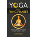 Yoga para principiantes: Posturas simples para calmar tu mente y sanar tu cuerpo