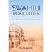 Swahili Port Cities: The Architecture of Elsewhere