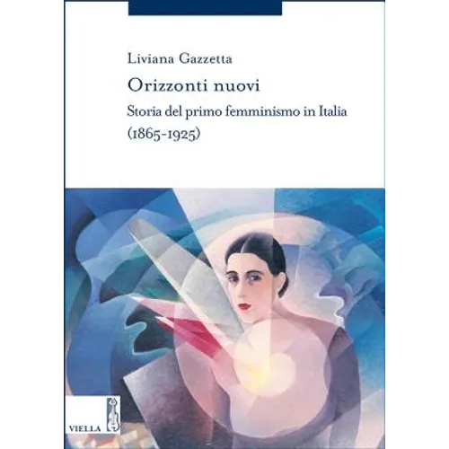 Orizzonti Nuovi: Storia del Primo Femminismo in Italia (1865-1925)