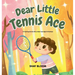 Dear Little Tennis Ace: A Kids' Tennis Picture Book About Courage, Kindness, and Growth Mindset (Ages 4-8)