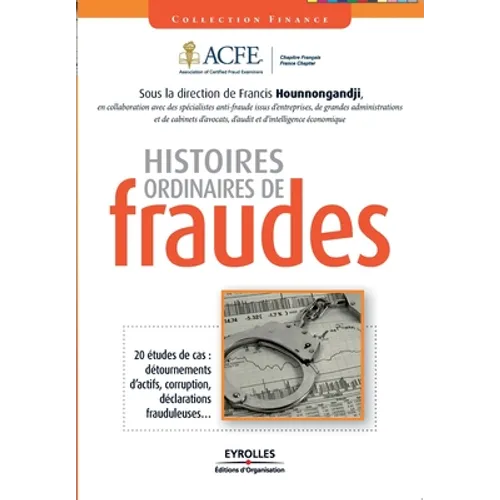 Histoires ordinaires de fraude: 20 études de cas: détournements d'actifs, corruption, déclarations frauduleuses...