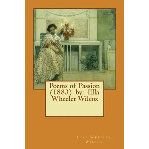 Poems of Passion (1883) by: Ella Wheeler Wilcox