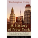A History of New York: From the Beginning of the World to the End of the Dutch Dynasty (Complete Edition - Volume 1&2): From the Prolific American Wri