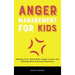 Anger Management for Kids: Helping Your Child With Anger Issues and Dealing With Explosive Behavior