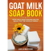 Goat Milk Soap Book: Goat Milk Soap Making Recipe Book for the Whole Family