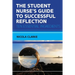 The Student Nurse's Guide to Successful Reflection: Ten Essential Ingredients