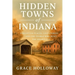 Hidden Towns of Indiana: Forgotten Places, Lost Stories, and the People Who Built the Heartland