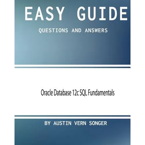 Easy Guide: Oracle Database 12c SQL Fundamentals: Questions and Answers