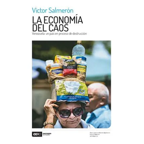 La economía del caos: Venezuela: un país en proceso de destrucción