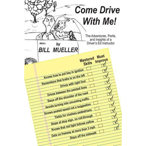 Come Drive With Me!: The Adventures, Perils, and Insights of a Driver's Ed Instructor